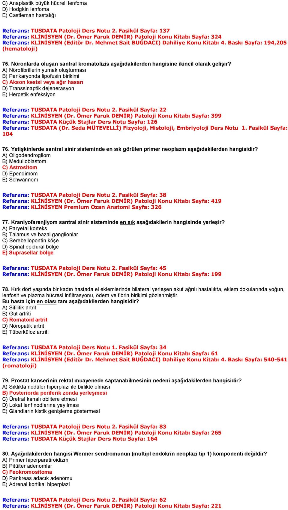 Nöronlarda oluşan santral kromatolizis aşağıdakilerden hangisine ikincil olarak gelişir?