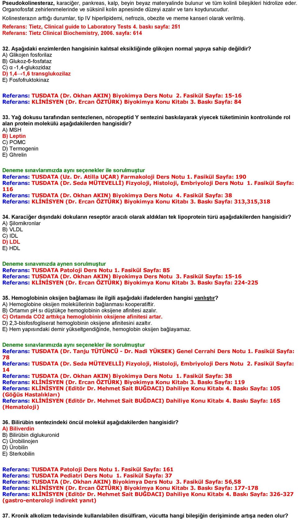 Referans: Tietz, Clinical guide to Laboratory Tests 4. baskı sayfa: 251 Referans: Tietz Clinical Biochemistry, 2006. sayfa: 614 32.