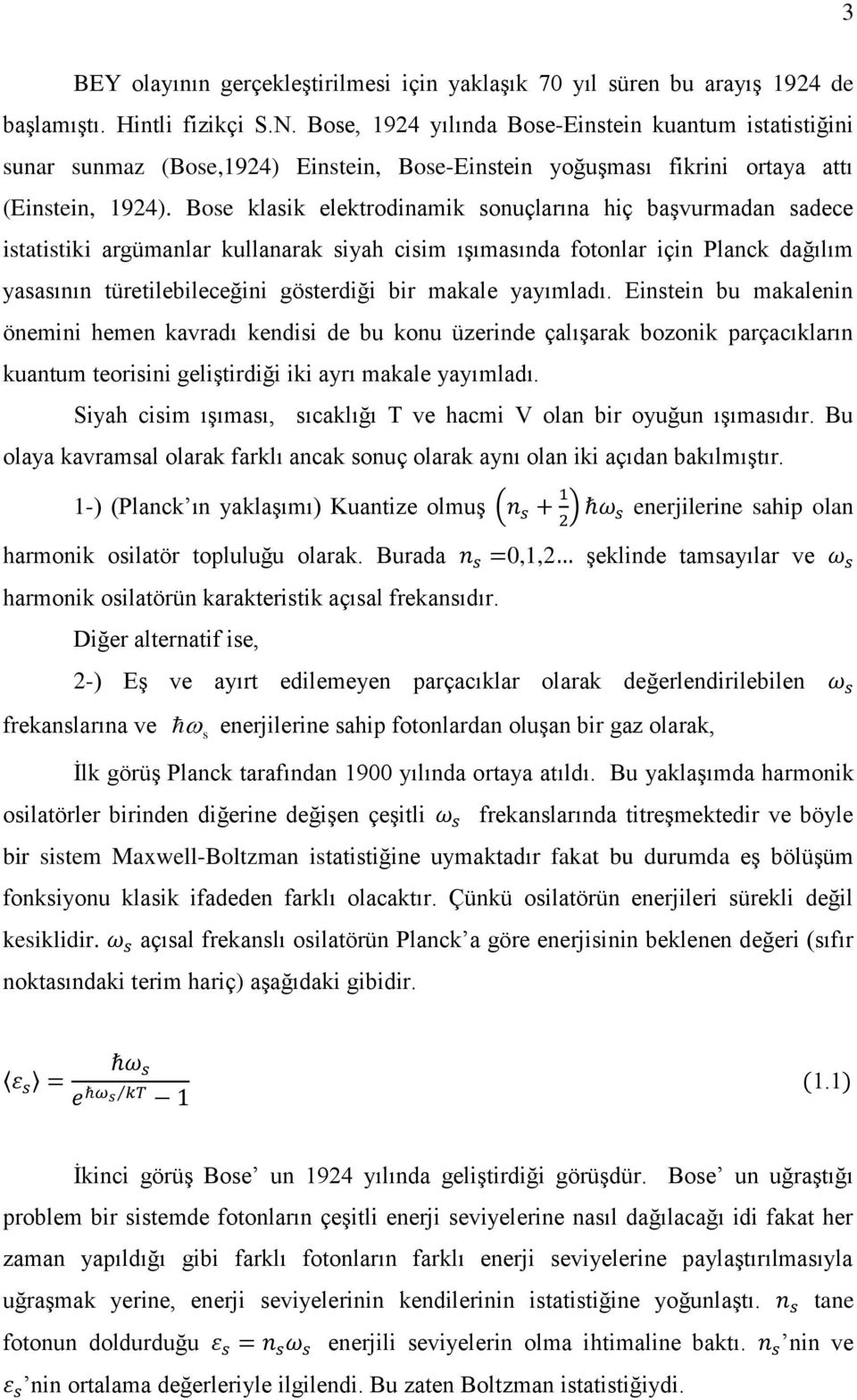 Bose klasik elektrodinamik sonuçlarına hiç başvurmadan sadece istatistiki argümanlar kullanarak siyah cisim ışımasında fotonlar için Planck dağılım yasasının türetilebileceğini gösterdiği bir makale