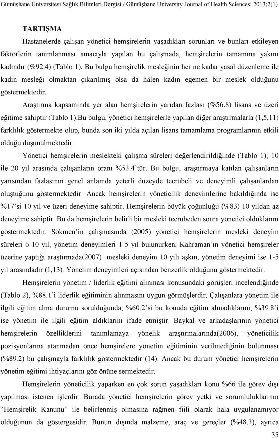 AraĢtırma kapsamında yer alan hemģirelerin yarıdan fazlası (%56.8) lisans ve üzeri eğitime sahiptir (Tablo 1).