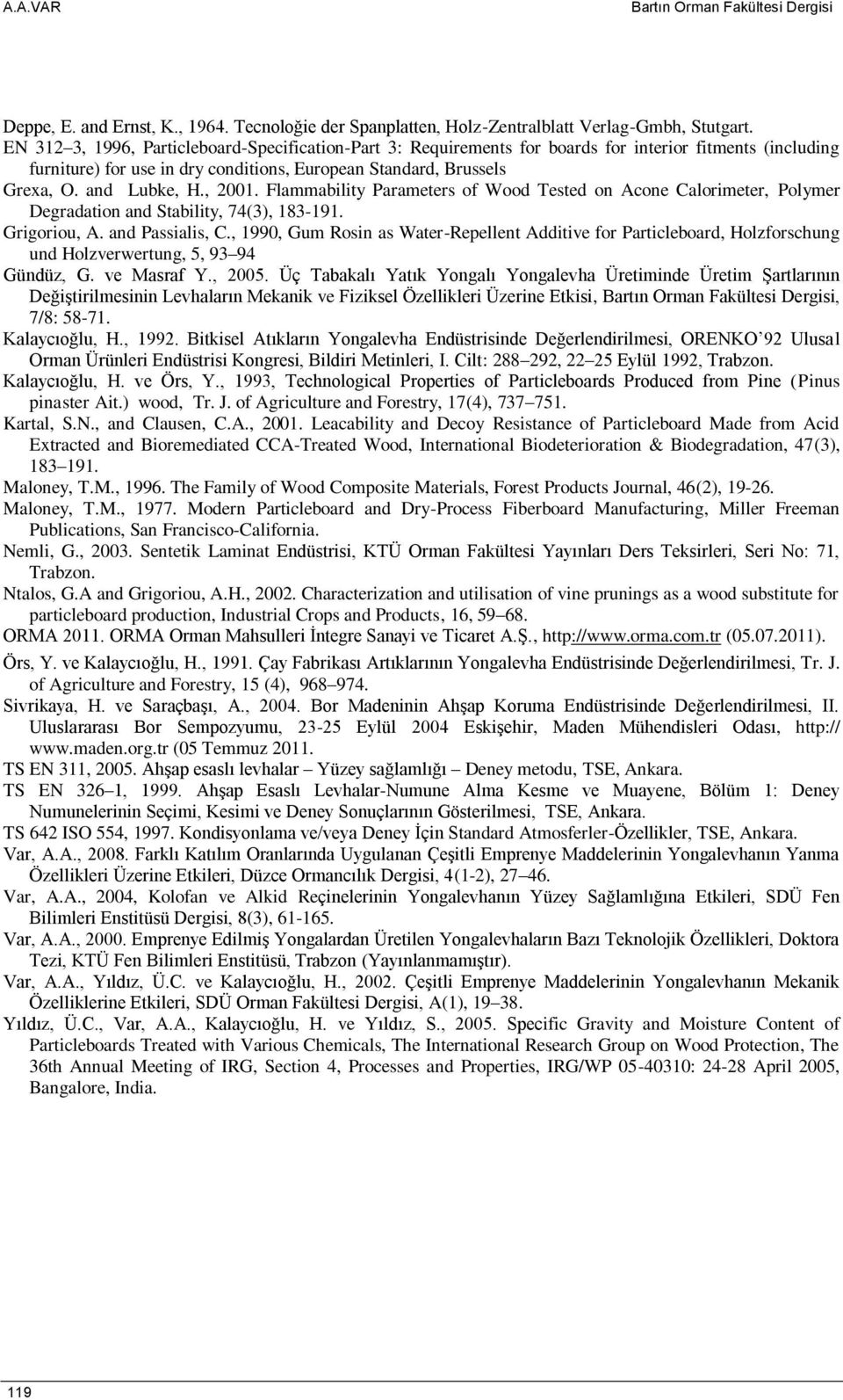 , 2001. Flammability Parameters of Wood Tested on Acone Calorimeter, Polymer Degradation and Stability, 74(3), 183-191. Grigoriou, A. and Passialis, C.