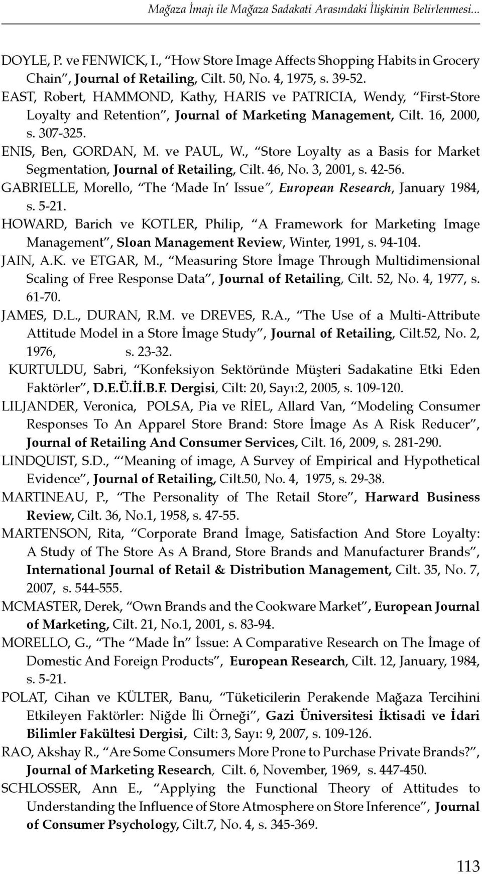 ve PAUL, W., Store Loyalty as a Basis for Market Segmentation, Journal of Retailing, Cilt. 46, No. 3, 2001, s. 42-56. GABRIELLE, Morello, The Made In Issue, European Research, January 1984, s. 5-21.