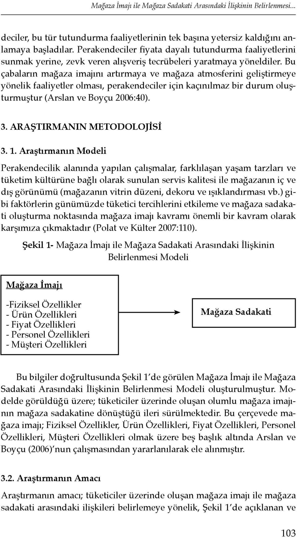 Bu çabaların mağaza imajını artırmaya ve mağaza atmosferini geliştirmeye yönelik faaliyetler olması, perakendeciler için kaçınılmaz bir durum oluşturmuştur (Arslan ve Boyçu 2006:40). 3.