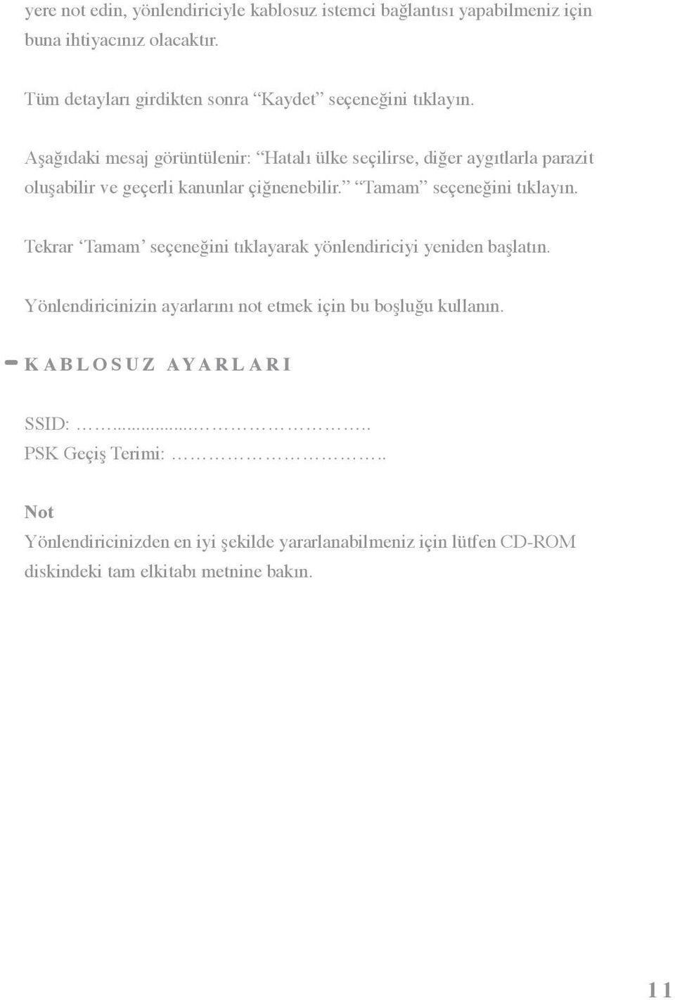 Aşağıdaki mesaj görüntülenir: Hatalı ülke seçilirse, diğer aygıtlarla parazit oluşabilir ve geçerli kanunlar çiğnenebilir. Tamam seçeneğini tıklayın.