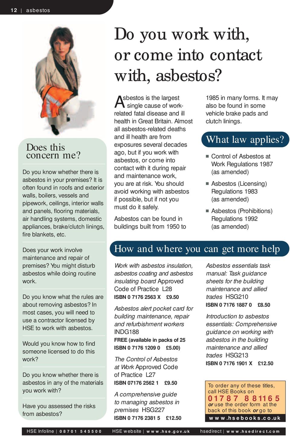 fire blankets, etc. Does your work involve maintenance and repair of premises? You might disturb asbestos while doing routine work. Do you know what the rules are about removing asbestos?