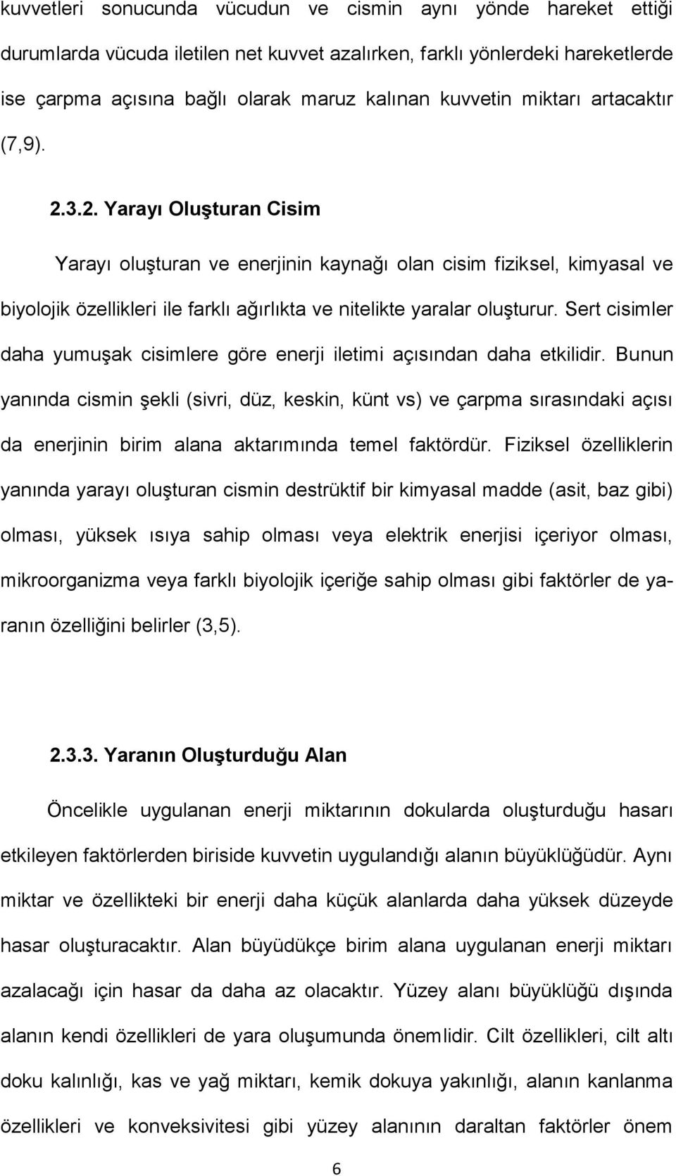 Sert cisimler daha yumuşak cisimlere göre enerji iletimi açısından daha etkilidir.