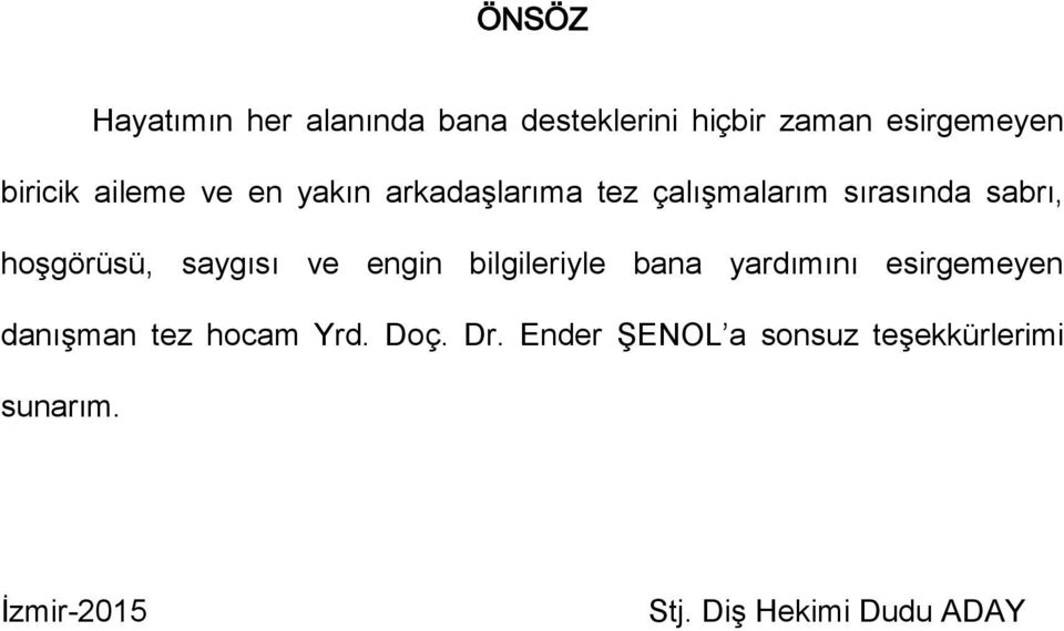 saygısı ve engin bilgileriyle bana yardımını esirgemeyen danışman tez hocam Yrd.