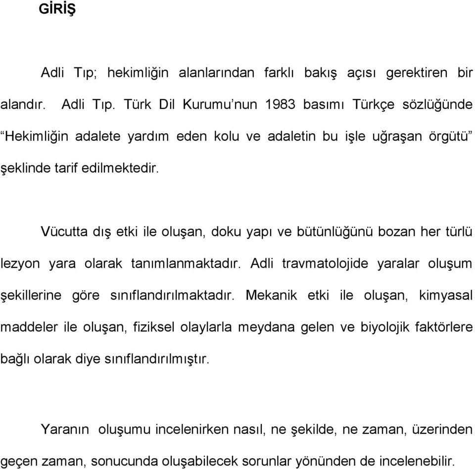 Adli travmatolojide yaralar oluşum şekillerine göre sınıflandırılmaktadır.