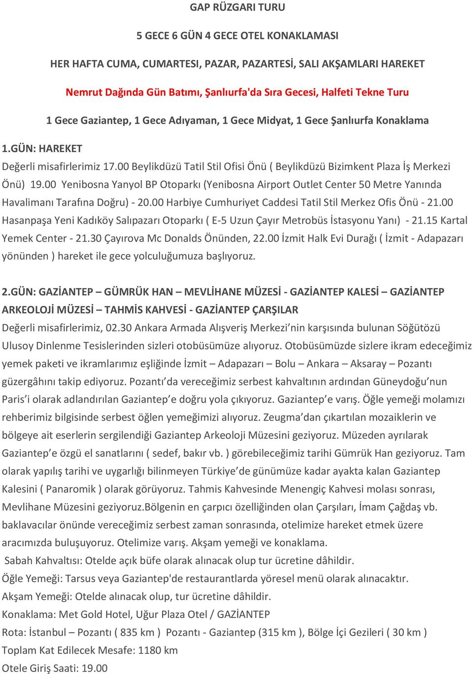 00 Yenibosna Yanyol BP Otoparkı (Yenibosna Airport Outlet Center 50 Metre Yanında Havalimanı Tarafına Doğru) - 20.00 Harbiye Cumhuriyet Caddesi Tatil Stil Merkez Ofis Önü - 21.