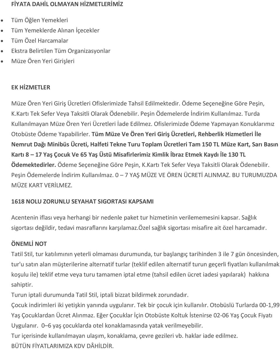 Turda Kullanılmayan Müze Ören Yeri Ücretleri İade Edilmez. Ofislerimizde Ödeme Yapmayan Konuklarımız Otobüste Ödeme Yapabilirler.