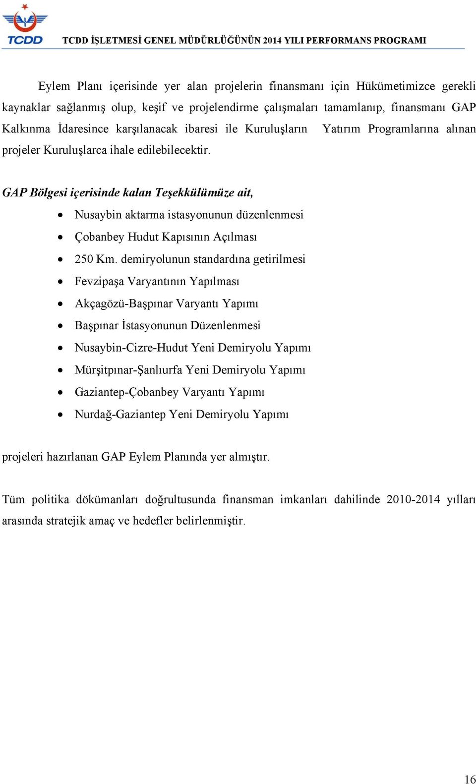 GAP Bölgesi içerisinde kalan Teşekkülümüze ait, Nusaybin aktarma istasyonunun düzenlenmesi Çobanbey Hudut Kapısının Açılması 250 Km.