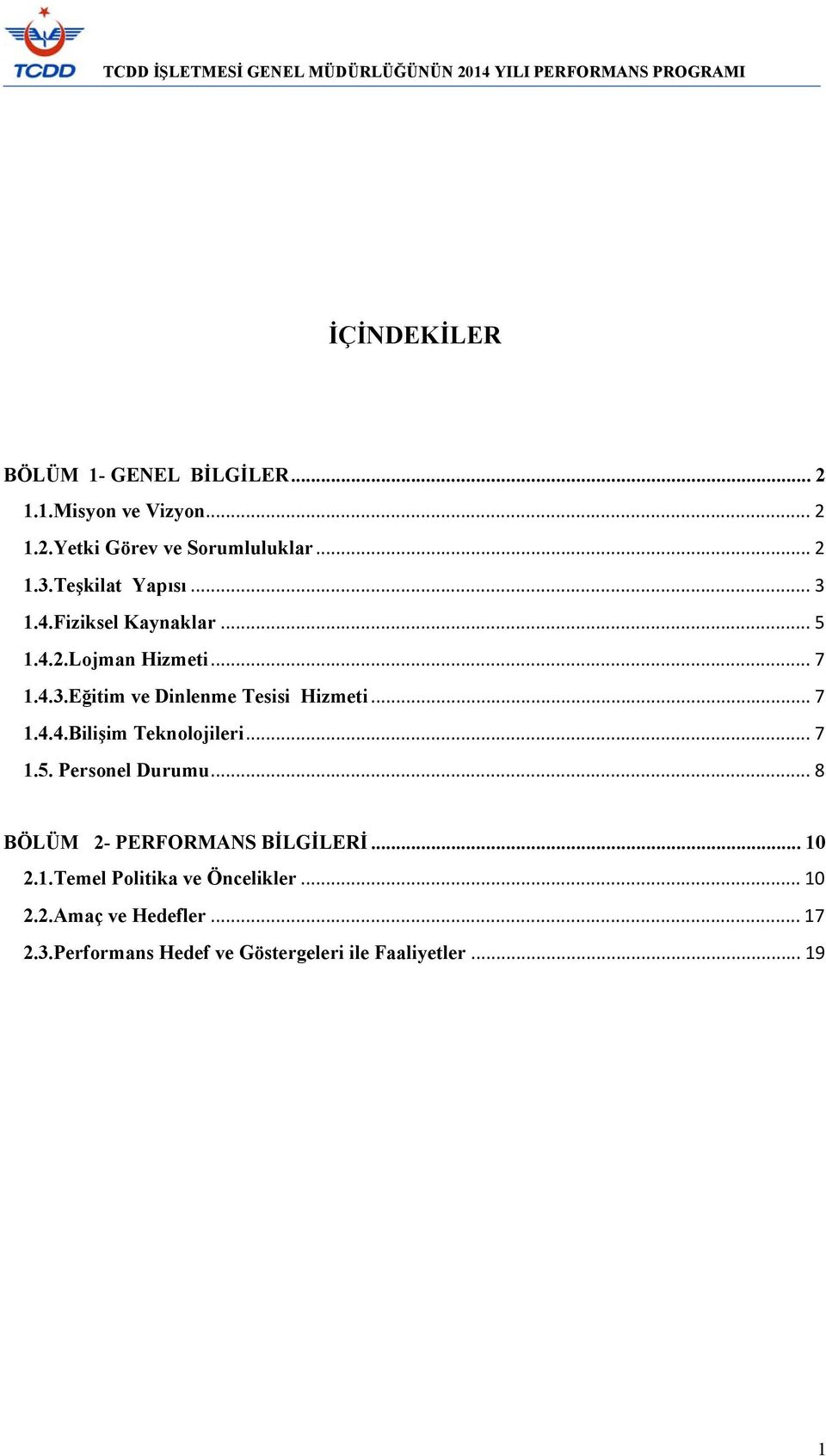 .. 7 1.4.4.Bilişim Teknolojileri... 7 1.5. Personel Durumu... 8 BÖLÜM 2- PERFORMANS BİLGİLERİ... 10 2.1.Temel Politika ve Öncelikler.