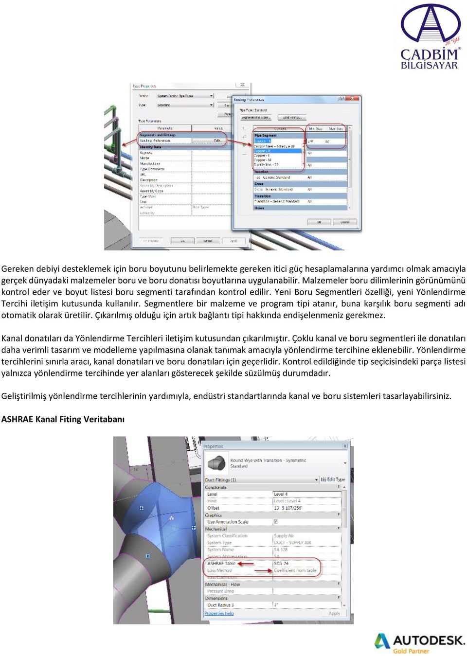 Segmentlere bir malzeme ve program tipi atanır, buna karşılık boru segmenti adı otomatik olarak üretilir. Çıkarılmış olduğu için artık bağlantı tipi hakkında endişelenmeniz gerekmez.