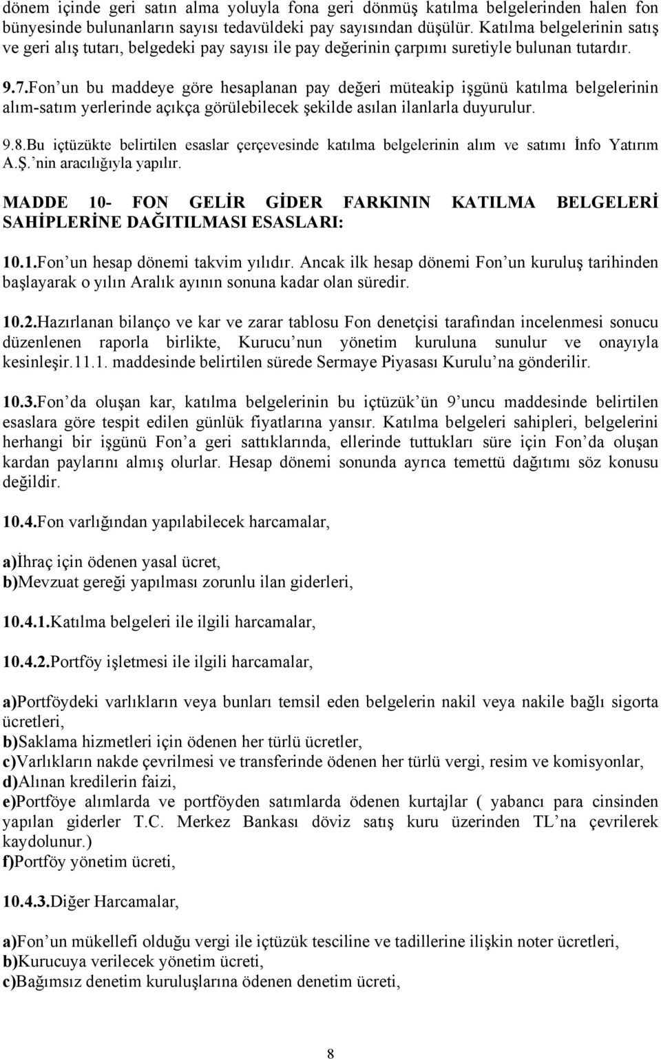 Fon un bu maddeye göre hesaplanan pay değeri müteakip işgünü katılma belgelerinin alım-satım yerlerinde açıkça görülebilecek şekilde asılan ilanlarla duyurulur. 9.8.