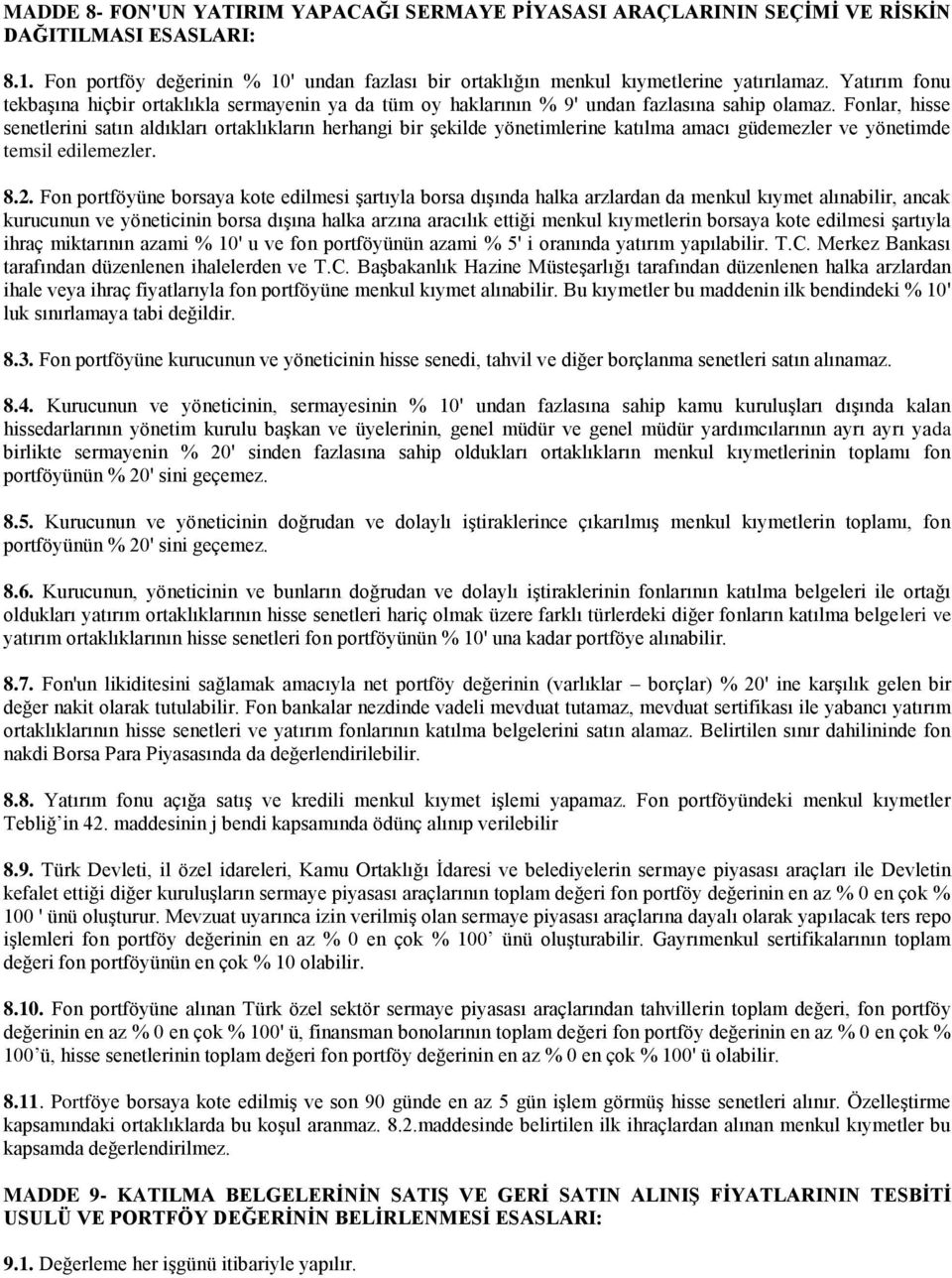 Fonlar, hisse senetlerini satın aldıkları ortaklıkların herhangi bir şekilde yönetimlerine katılma amacı güdemezler ve yönetimde temsil edilemezler. 8.2.