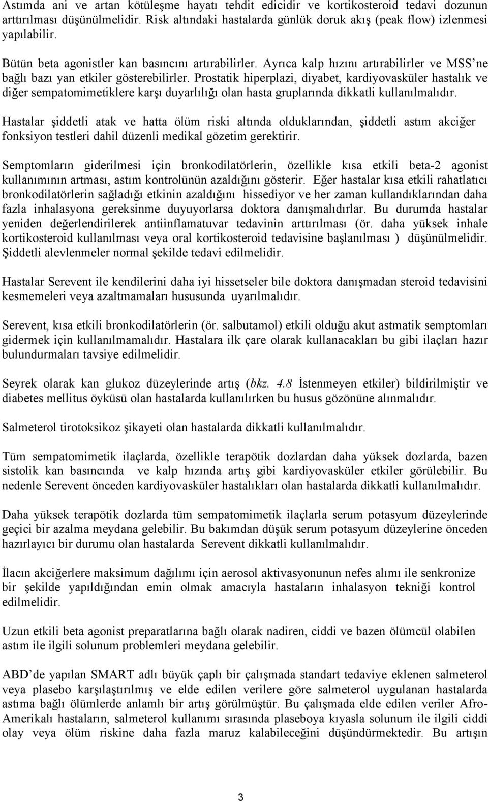 Prostatik hiperplazi, diyabet, kardiyovasküler hastalık ve diğer sempatomimetiklere karşı duyarlılığı olan hasta gruplarında dikkatli kullanılmalıdır.