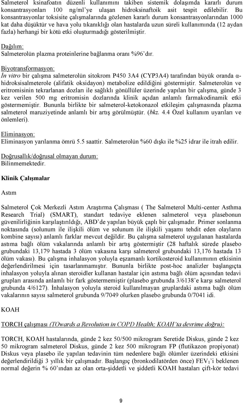 herhangi bir kötü etki oluşturmadığı gösterilmiştir. Dağılım: Salmeterolün plazma proteinlerine bağlanma oranı %96 dır.