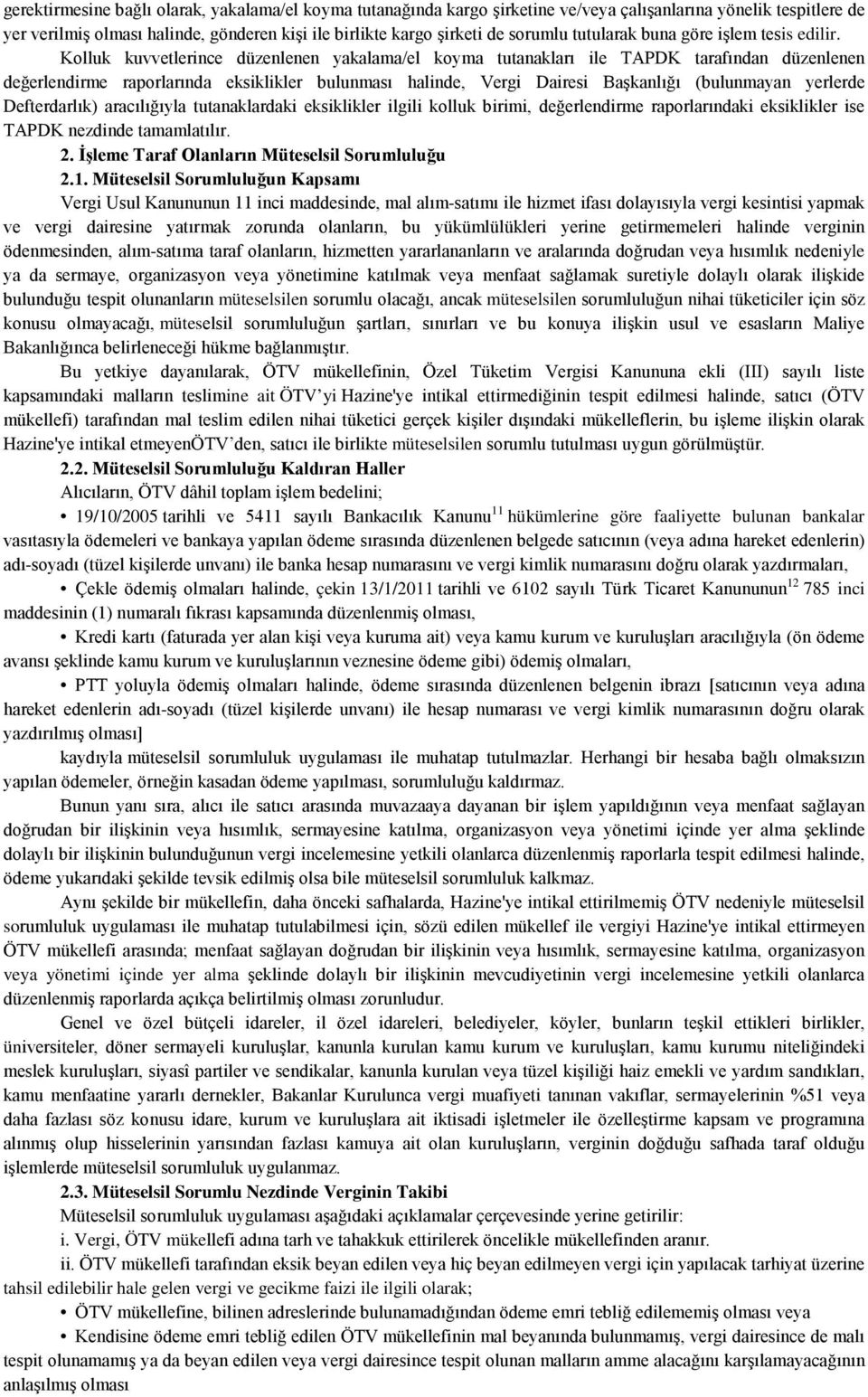 Kolluk kuvvetlerince düzenlenen yakalama/el koyma tutanakları ile TAPDK tarafından düzenlenen değerlendirme raporlarında eksiklikler bulunması halinde, Vergi Dairesi Başkanlığı (bulunmayan yerlerde