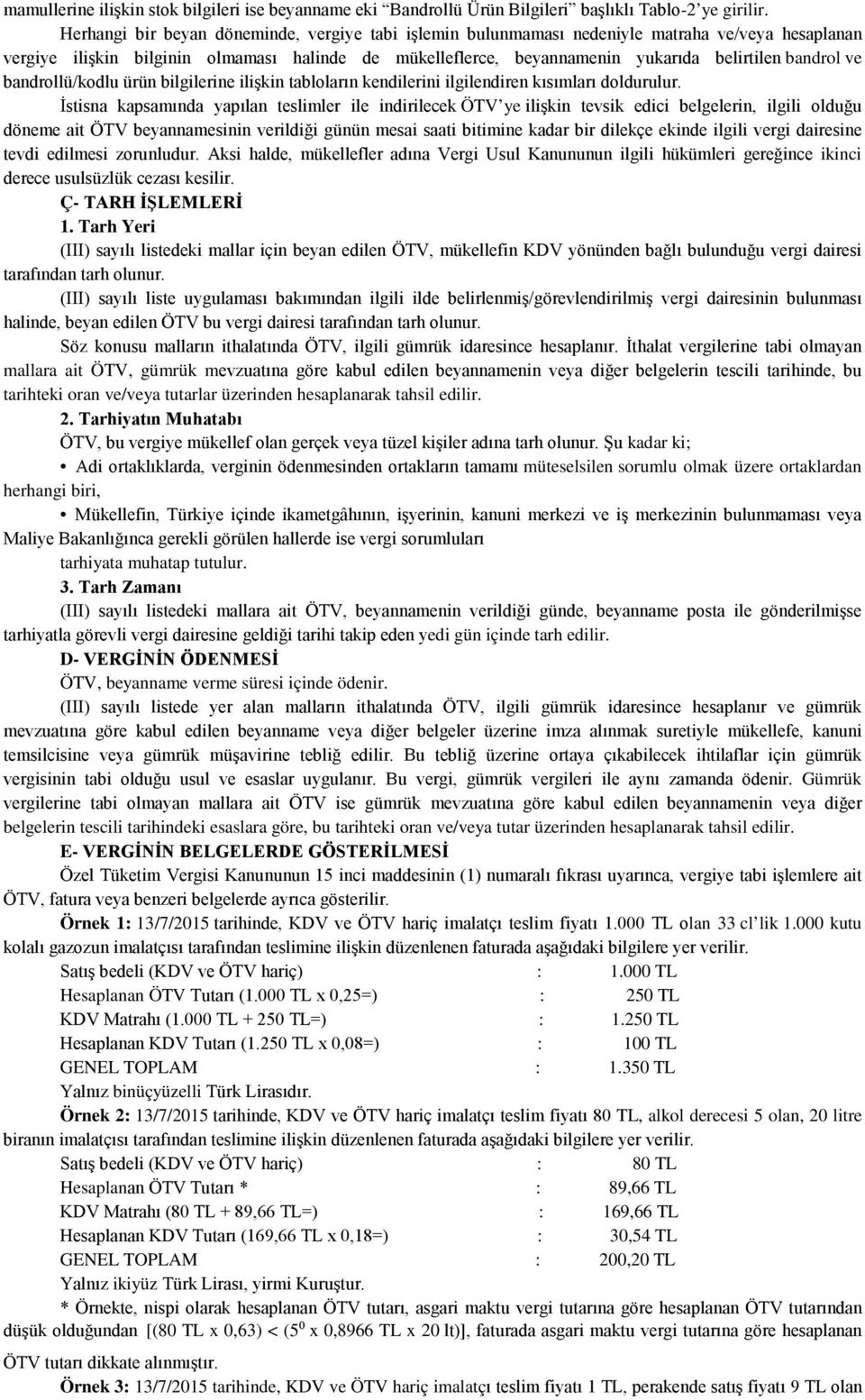 bandrol ve bandrollü/kodlu ürün bilgilerine ilişkin tabloların kendilerini ilgilendiren kısımları doldurulur.