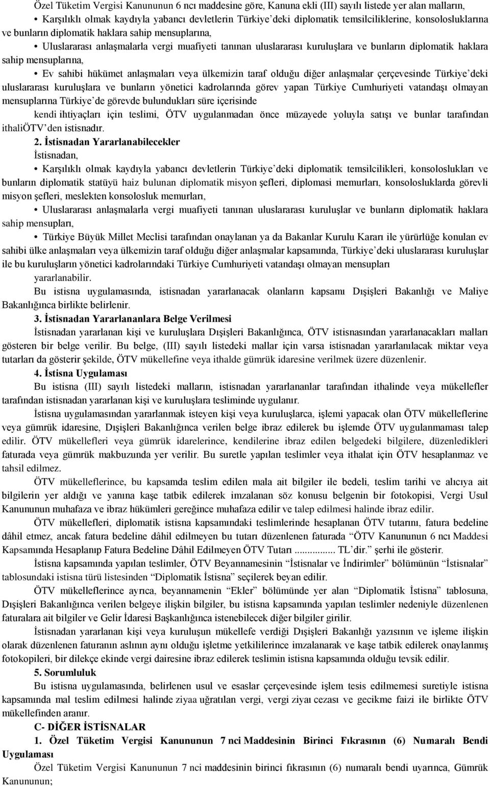 sahibi hükümet anlaşmaları veya ülkemizin taraf olduğu diğer anlaşmalar çerçevesinde Türkiye deki uluslararası kuruluşlara ve bunların yönetici kadrolarında görev yapan Türkiye Cumhuriyeti vatandaşı