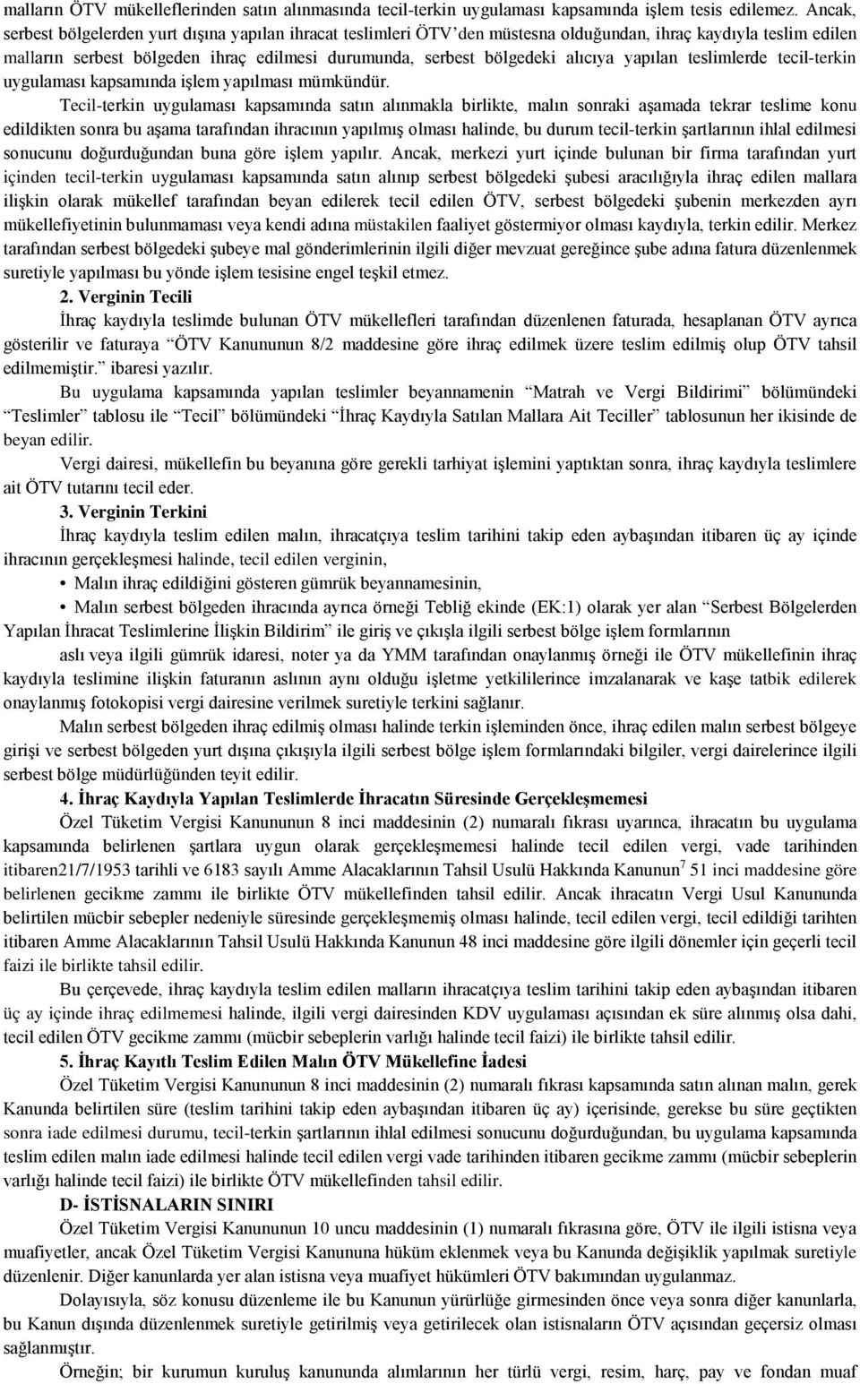 alıcıya yapılan teslimlerde tecil-terkin uygulaması kapsamında işlem yapılması mümkündür.