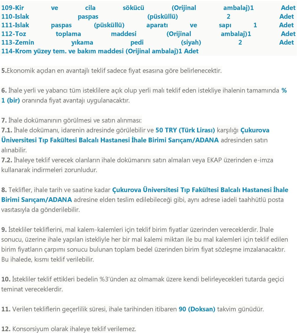 İhale yerli ve yabancı tüm isteklilere açık olup yerli malı teklif eden istekliye ihalenin tamamında % 1 (bir) oranında fiyat avantajı uygulanacaktır. 7.