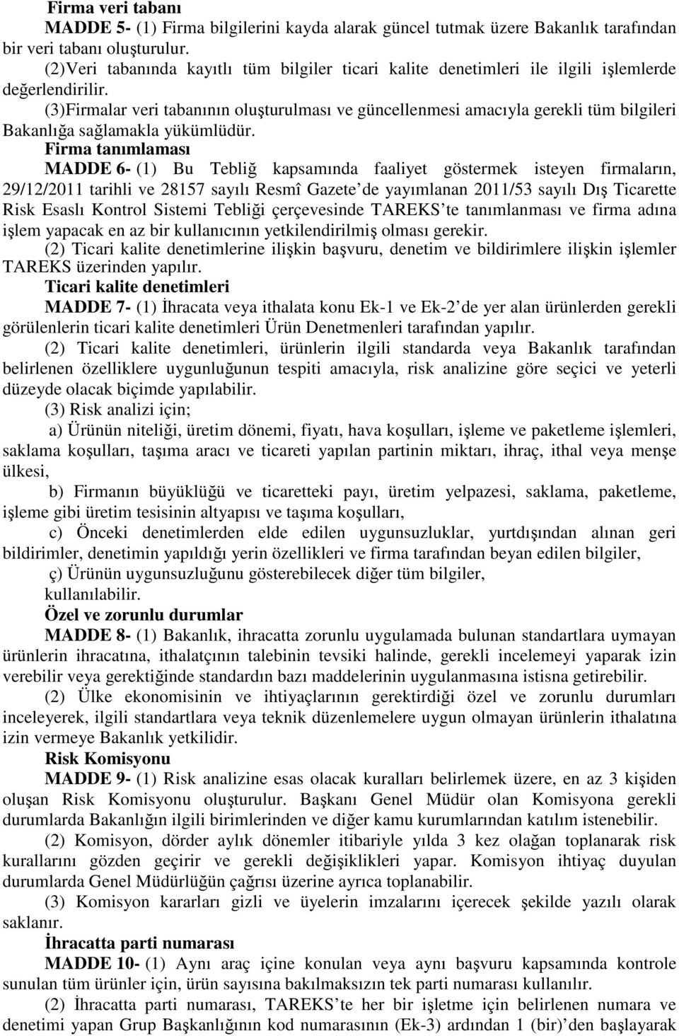 (3) Firmalar veri tabanının oluşturulması ve güncellenmesi amacıyla gerekli tüm bilgileri Bakanlığa sağlamakla yükümlüdür.