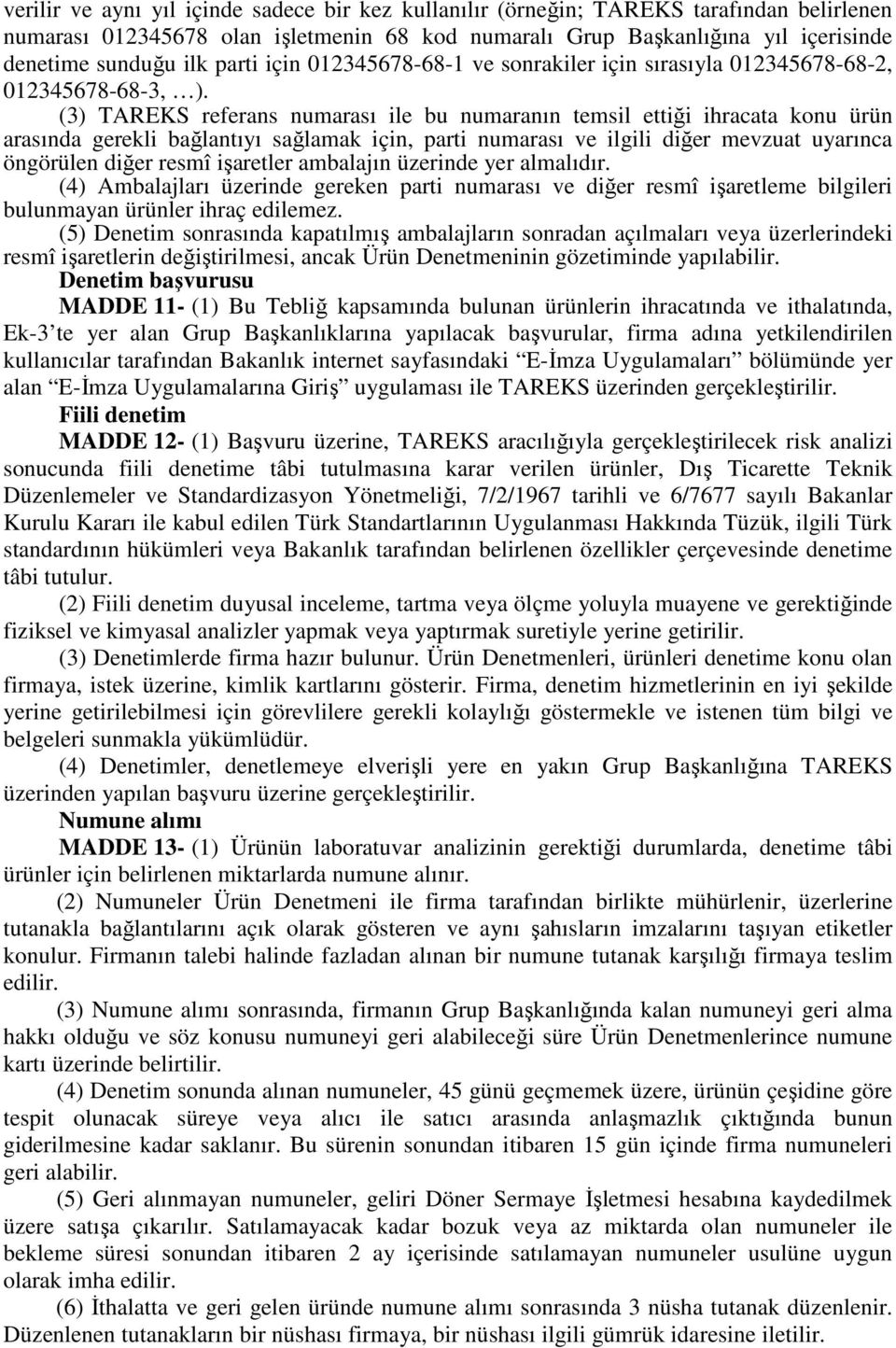 (3) TAREKS referans numarası ile bu numaranın temsil ettiği ihracata konu ürün arasında gerekli bağlantıyı sağlamak için, parti numarası ve ilgili diğer mevzuat uyarınca öngörülen diğer resmî