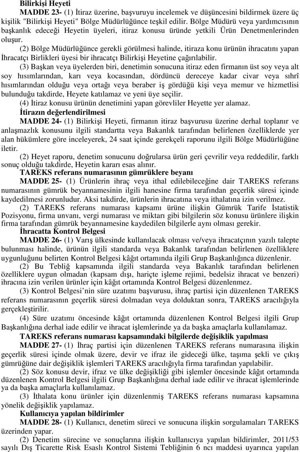 (2) Bölge Müdürlüğünce gerekli görülmesi halinde, itiraza konu ürünün ihracatını yapan İhracatçı Birlikleri üyesi bir ihracatçı Bilirkişi Heyetine çağırılabilir.