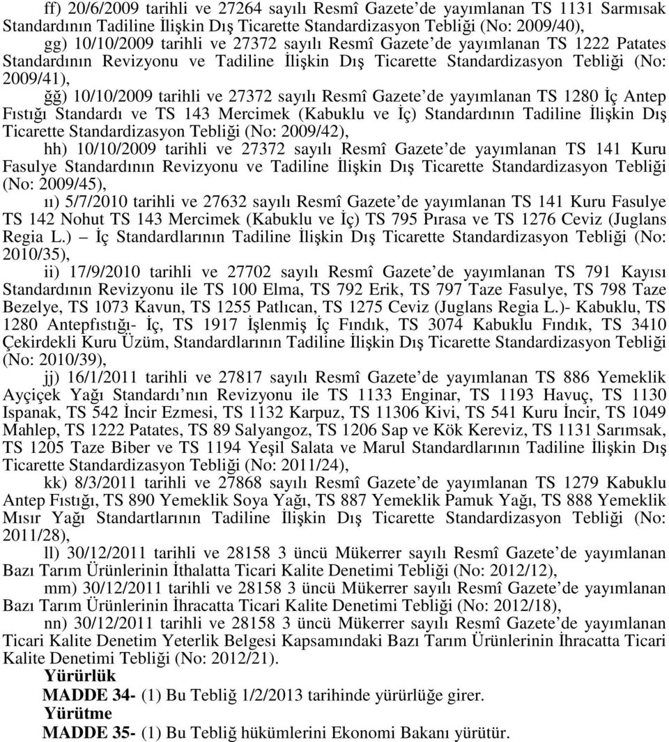 de yayımlanan TS 1280 İç Antep Fıstığı Standardı ve TS 143 Mercimek (Kabuklu ve İç) Standardının Tadiline İlişkin Dış Ticarette Standardizasyon Tebliği (No: 2009/42), hh) 10/10/2009 tarihli ve 27372