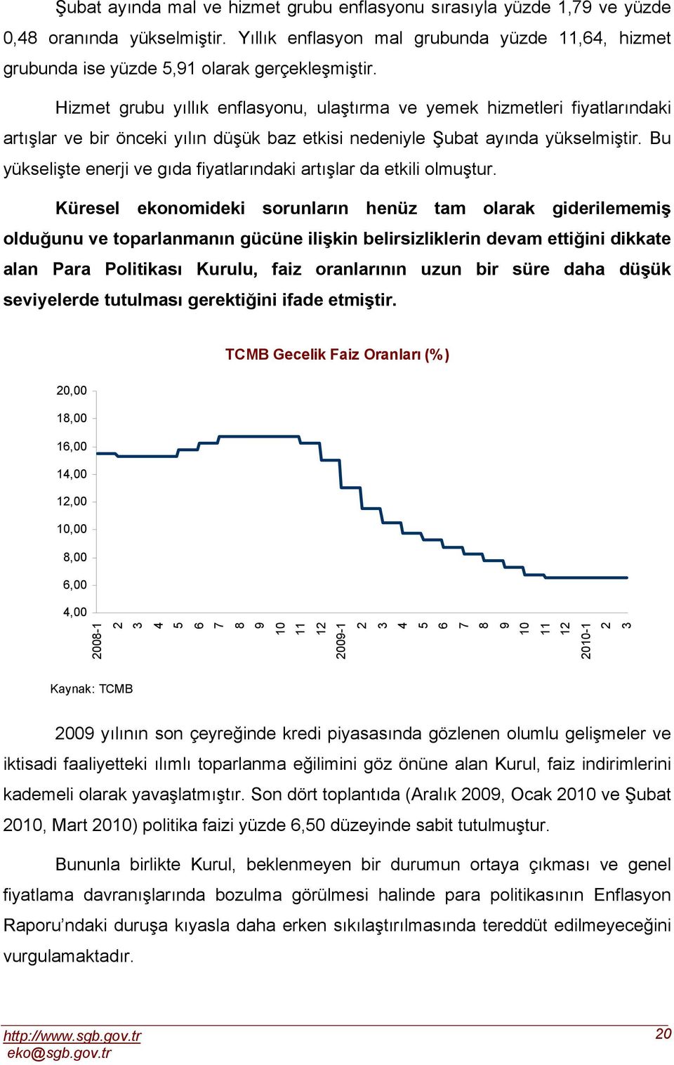 Bu yükselişte enerji ve gıda fiyatlarındaki artışlar da etkili olmuştur.