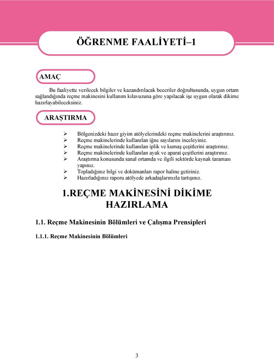 Reçme makinelerinde kullanılan iplik ve kumaş çeşitlerini araştırınız. Reçme makinelerinde kullanılan ayak ve aparat çeşitlerini araştırınız.