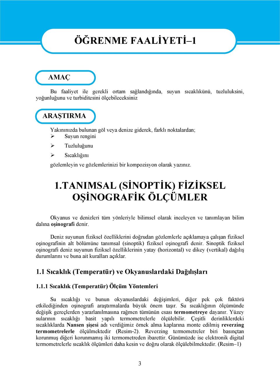 TANIMSAL (SİNOPTİK) FİZİKSEL OŞİNOGRAFİK ÖLÇÜMLER Okyanus ve denizleri tüm yönleriyle bilimsel olarak inceleyen ve tanımlayan bilim dalına oşinografi denir.