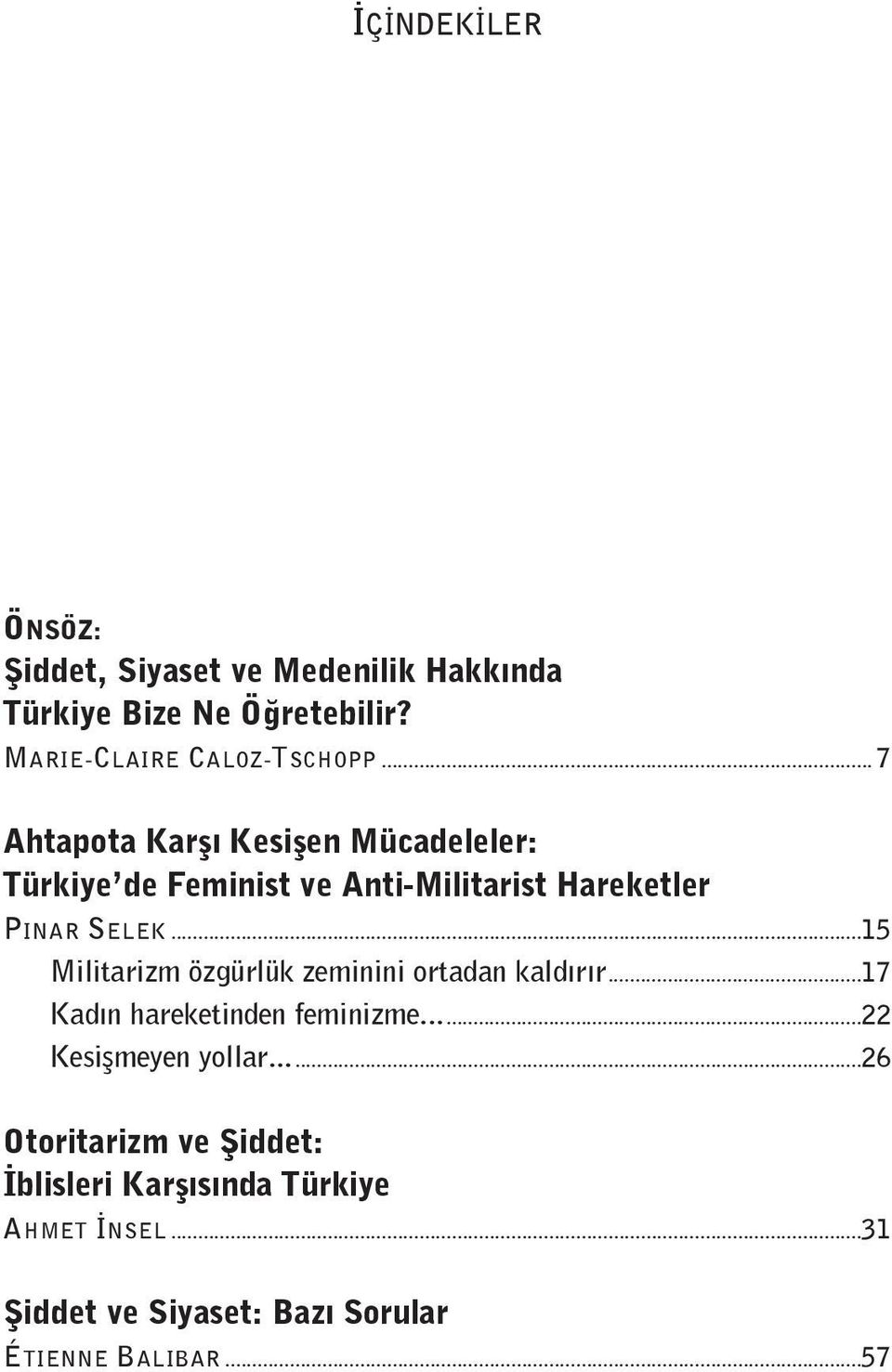 ..15 Militarizm özgürlük zeminini ortadan kaldırır...17 Kadın hareketinden feminizme...22 Kesişmeyen yollar.