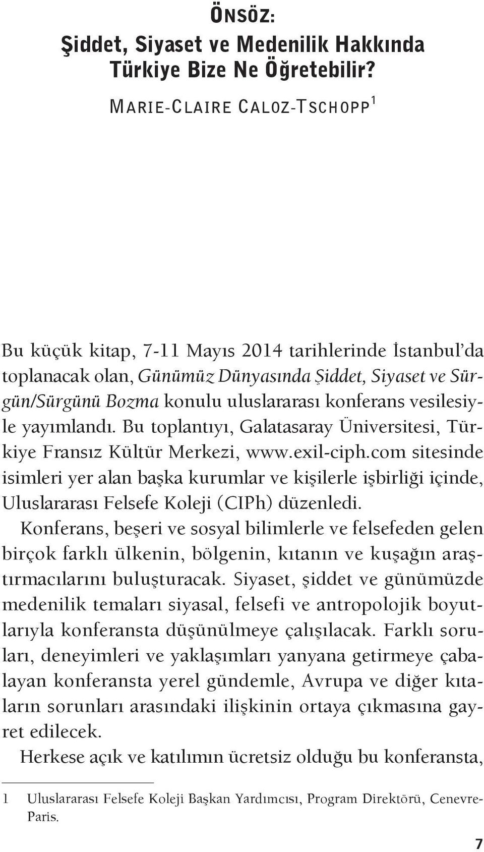 vesilesiyle yayımlandı. Bu toplantıyı, Galatasaray Üniversitesi, Türkiye Fransız Kültür Merkezi, www.exil-ciph.