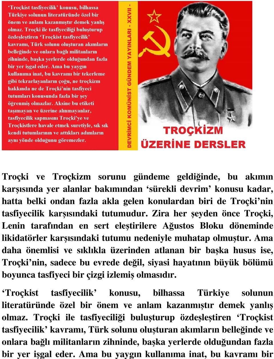 Ama daha önemlisi ve sıklıkla üzerinden atlanan bir başka husus ise, Troçki nin, sadece bu evrede değil, siyasi hayatının büyük bölümü boyunca tasfiyeci bir çizgi izlemiş olmasıdır.