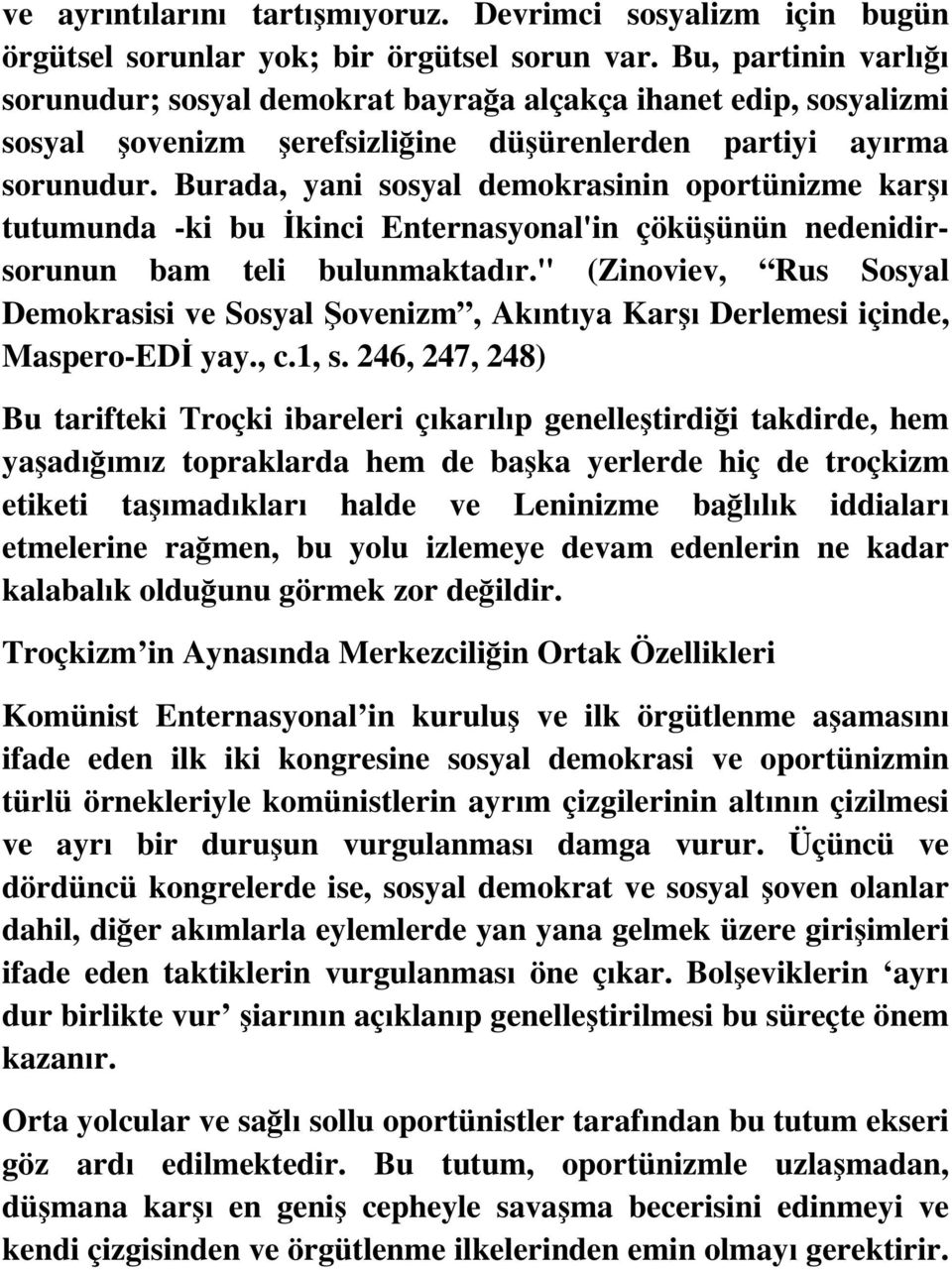 Burada, yani sosyal demokrasinin oportünizme karşı tutumunda -ki bu İkinci Enternasyonal'in çöküşünün nedenidirsorunun bam teli bulunmaktadır.