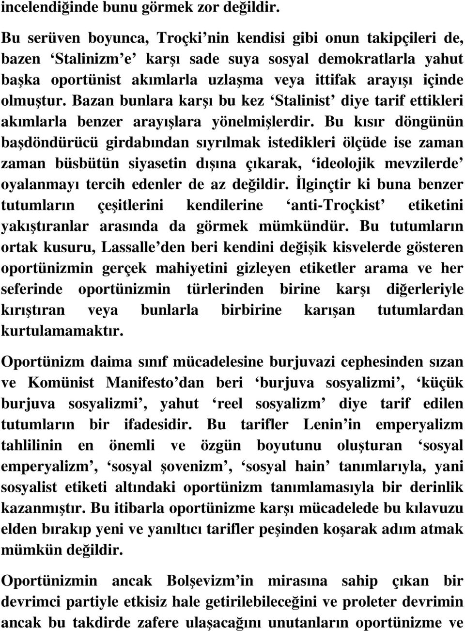 Bazan bunlara karşı bu kez Stalinist diye tarif ettikleri akımlarla benzer arayışlara yönelmişlerdir.