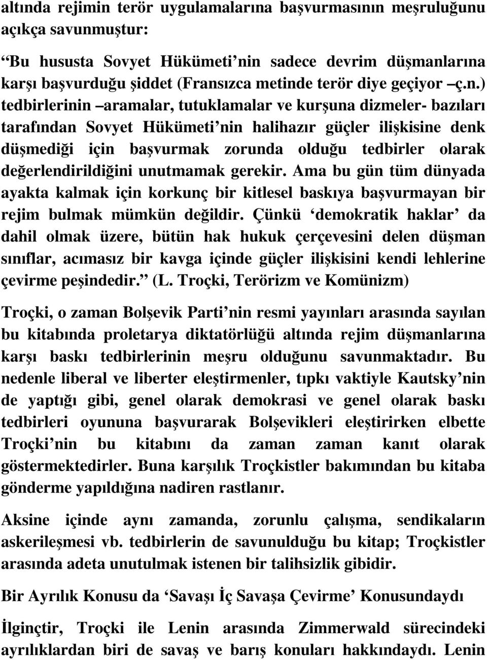 ) tedbirlerinin aramalar, tutuklamalar ve kurşuna dizmeler- bazıları tarafından Sovyet Hükümeti nin halihazır güçler ilişkisine denk düşmediği için başvurmak zorunda olduğu tedbirler olarak