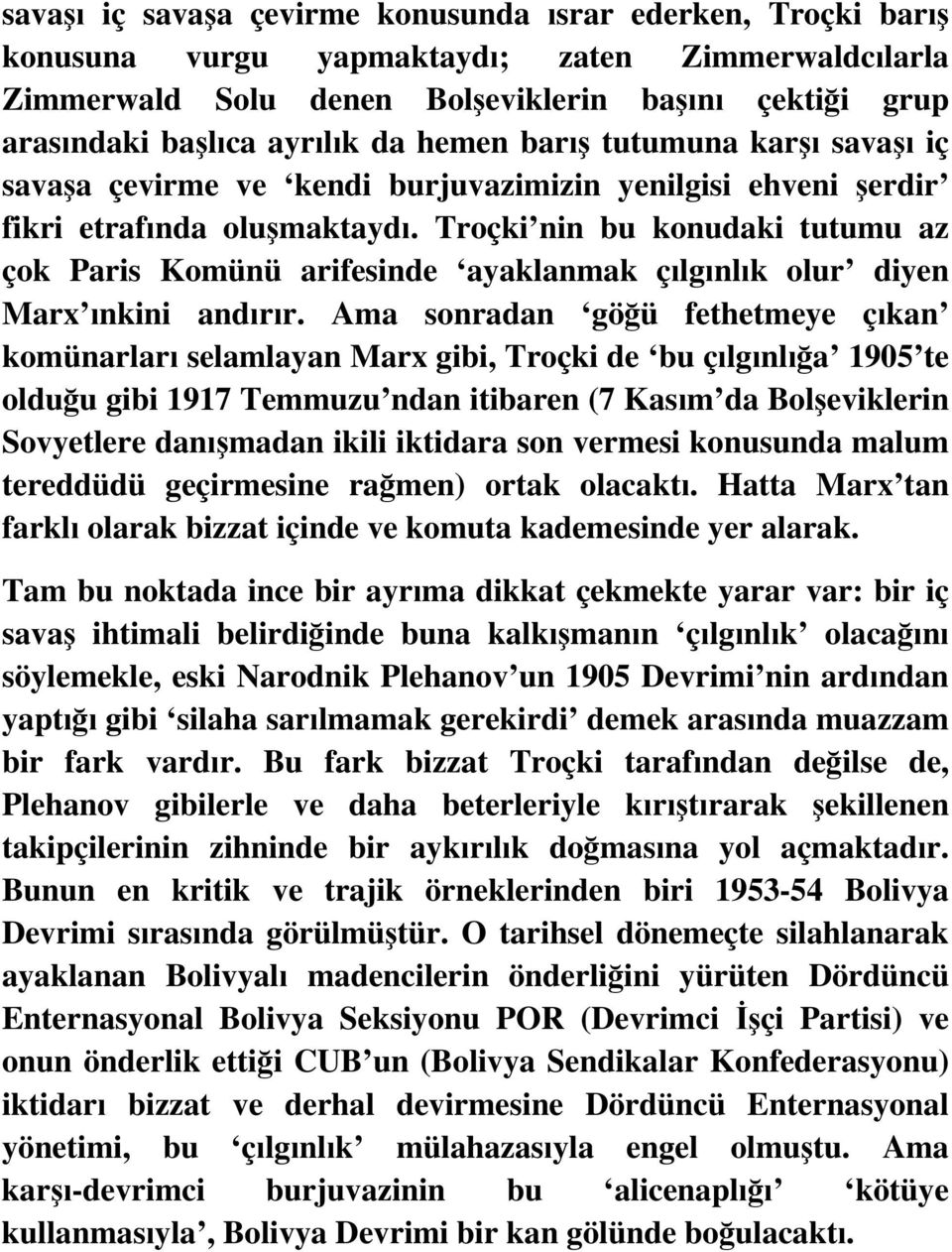 Troçki nin bu konudaki tutumu az çok Paris Komünü arifesinde ayaklanmak çılgınlık olur diyen Marx ınkini andırır.