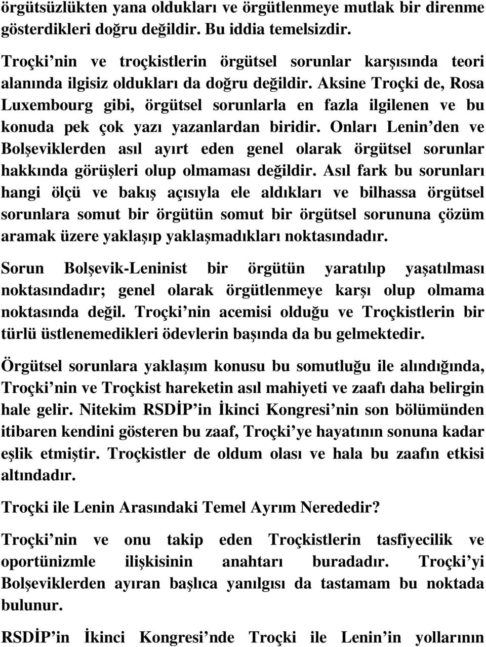 Aksine Troçki de, Rosa Luxembourg gibi, örgütsel sorunlarla en fazla ilgilenen ve bu konuda pek çok yazı yazanlardan biridir.