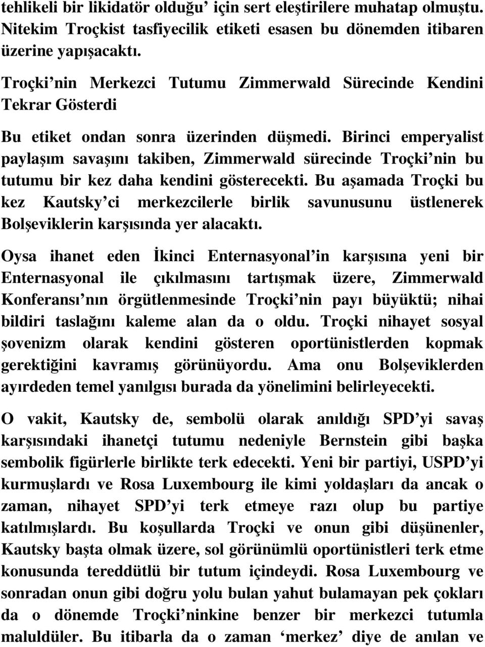 Birinci emperyalist paylaşım savaşını takiben, Zimmerwald sürecinde Troçki nin bu tutumu bir kez daha kendini gösterecekti.