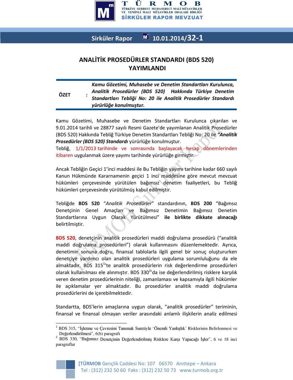 Tebliği No: 20 ile Analitik Prosedürler Standardı yürürlüğe konulmuştur. Kamu Gözetimi, Muhasebe ve Denetim Standartları Kurulunca çıkarılan ve 9.01.