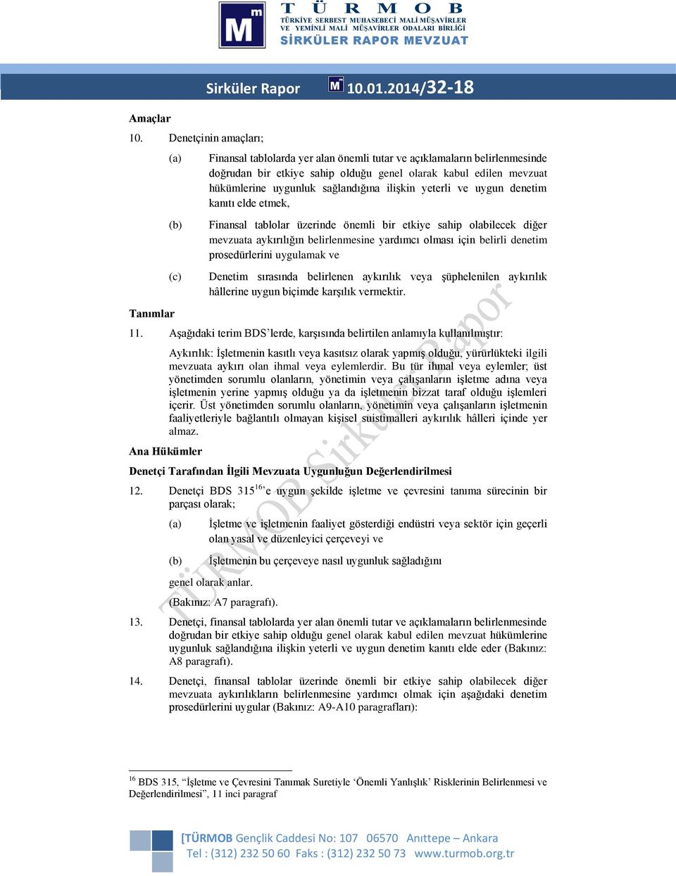 yeterli ve uygun denetim kanıtı elde etmek, Finansal tablolar üzerinde önemli bir etkiye sahip olabilecek diğer mevzuata aykırılığın belirlenmesine yardımcı olması için belirli denetim prosedürlerini