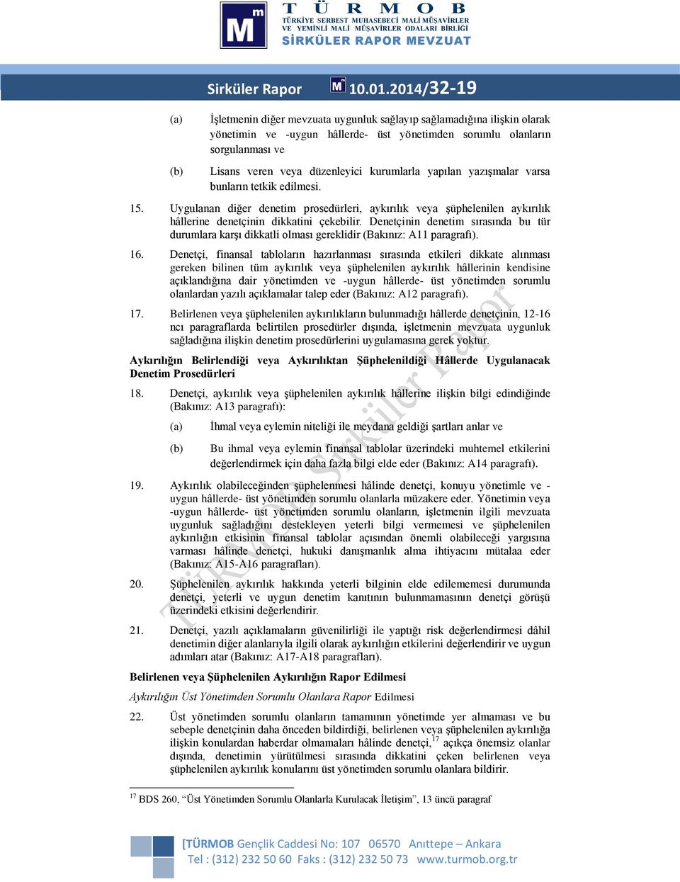 düzenleyici kurumlarla yapılan yazışmalar varsa bunların tetkik edilmesi. 15. Uygulanan diğer denetim prosedürleri, aykırılık veya şüphelenilen aykırılık hâllerine denetçinin dikkatini çekebilir.