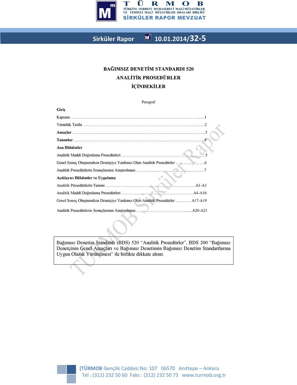 ...7 Açıklayıcı Hükümler ve Uygulama Analitik Prosedürlerin Tanımı..A1-A3 Analitik Maddi Doğrulama Prosedürleri A4-A16 Genel Sonuç Oluştururken Denetçiye Yardımcı Olan Analitik Prosedürler.