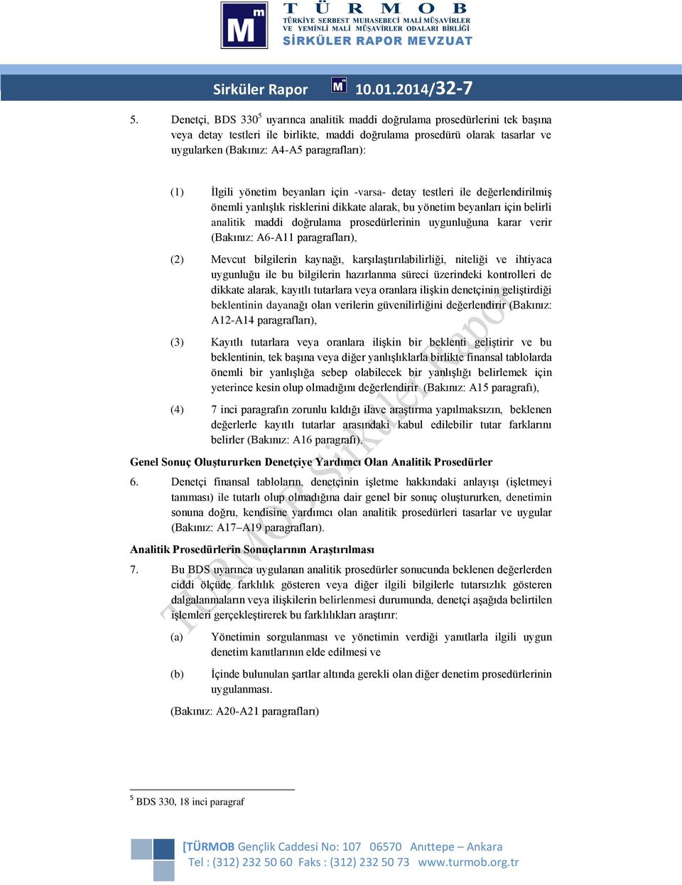 (1) İlgili yönetim beyanları için -varsa- detay testleri ile değerlendirilmiş önemli yanlışlık risklerini dikkate alarak, bu yönetim beyanları için belirli analitik maddi doğrulama prosedürlerinin