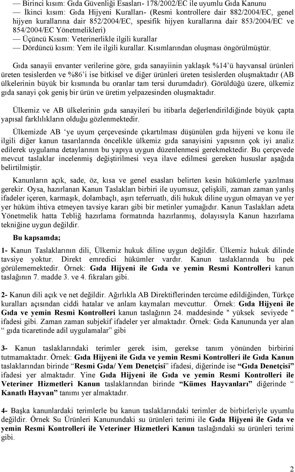 Gıda sanayii envanter verilerine göre, gıda sanayiinin yaklaşık %14 ü hayvansal ürünleri üreten tesislerden ve %86 i ise bitkisel ve diğer ürünleri üreten tesislerden oluşmaktadır (AB ülkelerinin