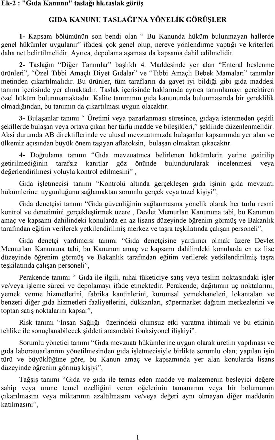 yaptığı ve kriterleri daha net belirtilmelidir. Ayrıca, depolama aşaması da kapsama dahil edilmelidir. 2- Taslağın Diğer Tanımlar başlıklı 4.