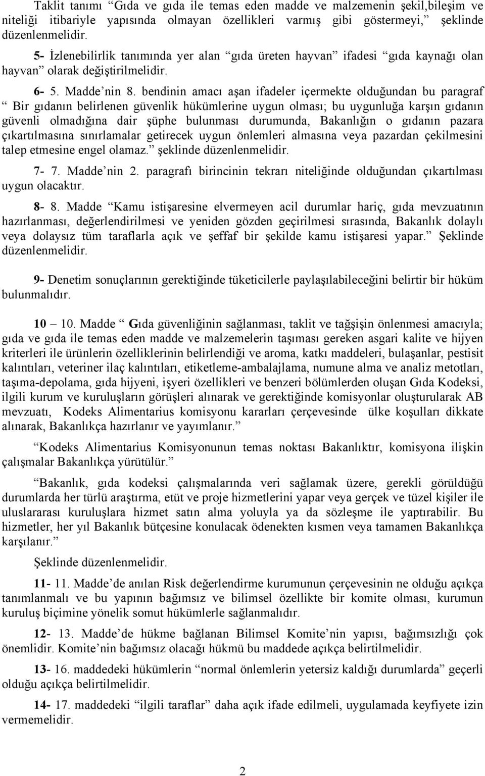 bendinin amacı aşan ifadeler içermekte olduğundan bu paragraf Bir gıdanın belirlenen güvenlik hükümlerine uygun olması; bu uygunluğa karşın gıdanın güvenli olmadığına dair şüphe bulunması durumunda,